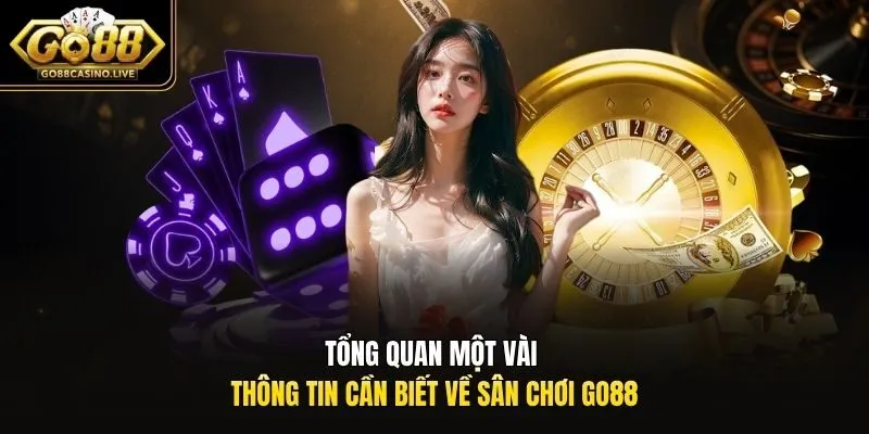 Tổng quan một vài thông tin cần biết về sân chơi Go88
